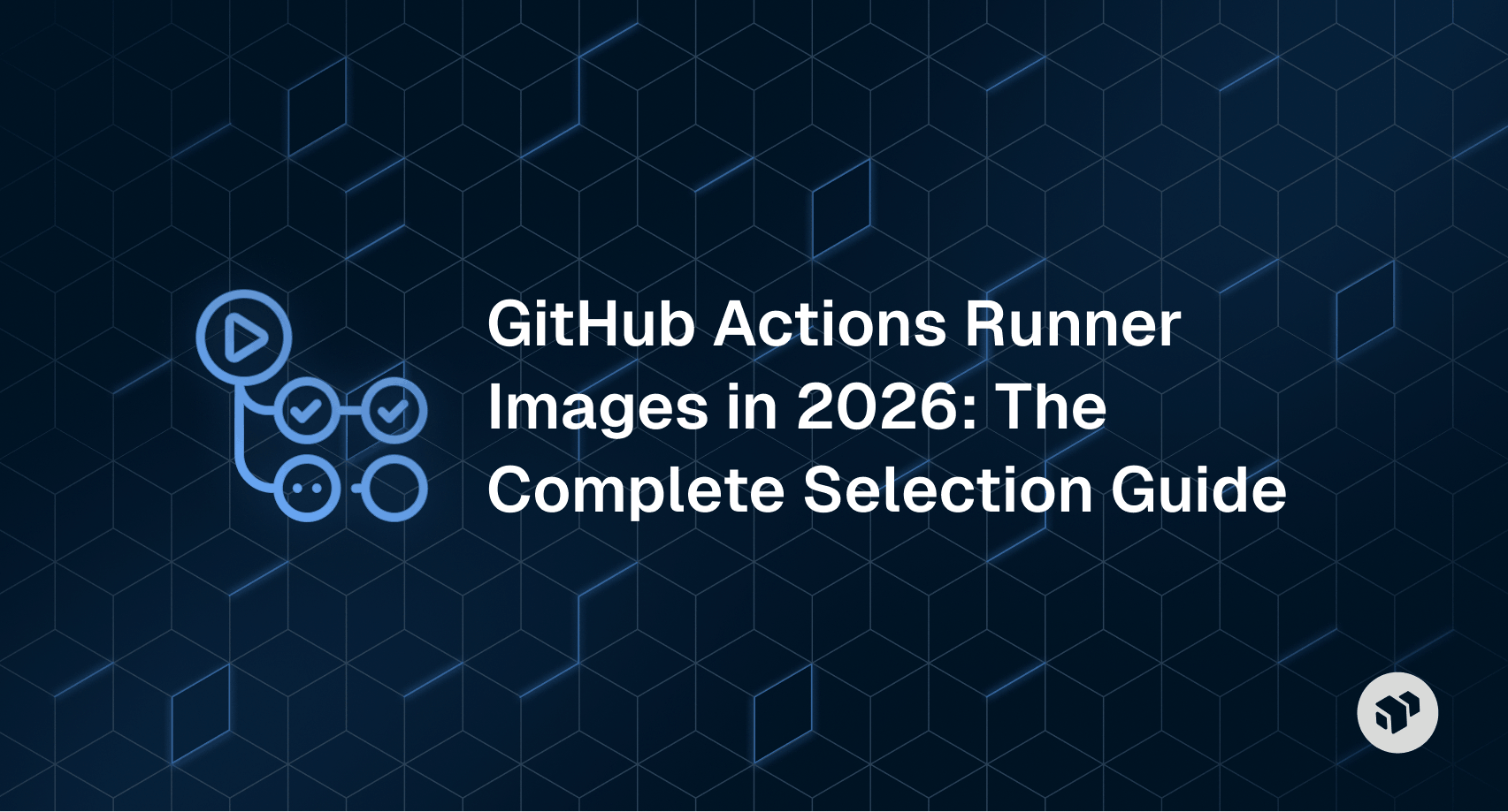 GitHub Actions runner images 2026 - complete guide to selecting the right runner for your workflows